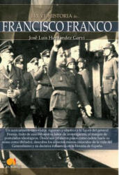 Breve Historia de Francisco Franco - JOSE LUIS HERNANDEZ GARVI (ISBN: 9788499675404)