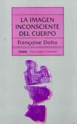 La imagen inconsciente del cuerpo - Françoise Dolto, Irene Agoff (ISBN: 9788475093413)