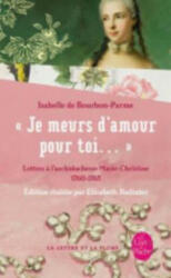 Je Meurs D Amour Pour Toi. . . : Lettres A L'Archiduchesse Marie-Christine 1760-1763 - Isabelle De Bourbon-Parme (ISBN: 9782253088844)