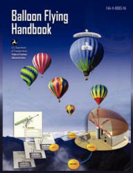 Balloon Flying Handbook - Federal Aviation Administration, U. S. Department of Transportation, Flight Standards Service (ISBN: 9781782660477)