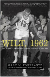 Wilt, 1962: The Night of 100 Points and the Dawn of a New Era - Gary M. Pomerantz (ISBN: 9781400051618)