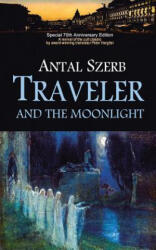 Traveler and the Moonlight - Antal Szerb, Peter Hargitai Antal Szerb (ISBN: 9781491789285)