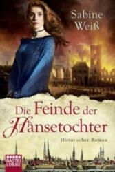 Die Feinde der Hansetochter - Sabine Weiß, Markus Weber (ISBN: 9783404173211)
