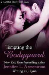 Tempting the Bodyguard (Gamble Brothers Book Three) - Jennifer L. Armentrout (ISBN: 9781473615953)