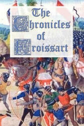 Chronicles of Froissart - Jean Froissart (ISBN: 9781781390238)