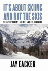 It's About Skiing and Not the Skis - Jay Eacker (ISBN: 9781450267885)