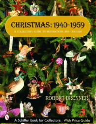Christmas, 1940-1959: A Collectors Guide to Decorations and Customs - Robert Brenner (ISBN: 9780764326721)