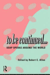 To Be Continued. . . - Robert C. Allen (ISBN: 9780415110075)