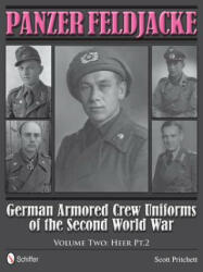 Panzer Feldjacke: German Armored Crew Uniforms of the Second World War, Vol 2: Heer Pt. 2. - Scott Pritchett (ISBN: 9780764343933)