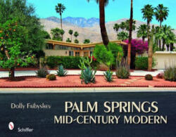 Palm Springs Mid-century Modern - Dolly Faibyshev (ISBN: 9780764334610)