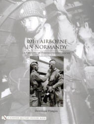 101st Airborne in Normandy: A History in Period Photographs - Dominique Franois (ISBN: 9780764324246)