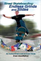 Street Skateboarding: Endless Grinds and Slides - Evan Goodfellow (ISBN: 9781884654237)