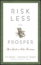 Risk Less and Prosper - Your Guide to Safer Investing - Zvi Bodie, Rachelle Taqqu (ISBN: 9781118014301)