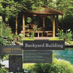 Backyard Building - Treehouses, Sheds, Arbors, Gates, and Other Garden Projects - David Stiles, Jean Stiles (ISBN: 9781581572384)