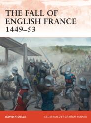 Fall of English France 1449-53 - David Nicolle (ISBN: 9781849086165)