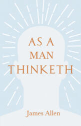 As a Man Thinketh: With an Essay from Within You is the Power by Henry Thomas Hamblin (ISBN: 9781409784104)