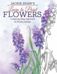 Jackie Shaw's Learn to Paint Flowers - Jackie Shaw (ISBN: 9781574218633)