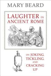 Laughter in Ancient Rome 71: On Joking Tickling and Cracking Up (ISBN: 9780520277168)