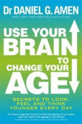 Use Your Brain to Change Your Age - Daniel G. Amen (ISBN: 9780749958237)