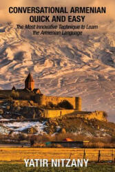 Conversational Armenian Quick and Easy: The Most Innovative Technique to Learn the Armenian Language (ISBN: 9781951244224)