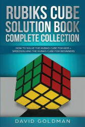 Rubiks Cube Solution Book Complete Collection: How to Solve the Rubiks Cube for Kids + Speedsolving the Rubiks Cube for Beginners (Color! ) - David Goldman (ISBN: 9781070648378)