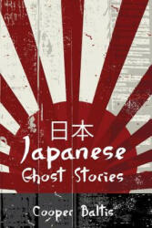 Japanese Ghost Stories: A collection of ghost stories for English Language Learners (A Hippo Graded Reader) - Cooper Baltis, Patrick Kennedy (ISBN: 9781517545864)