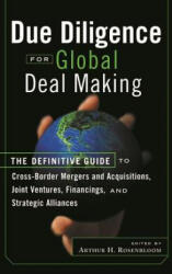 Due Diligence for Global Deal Making - The Definitive Guide to Cross-Border Mergers and Acquisitions, Joint Ventures, Financings, and Stra - Rosenbloom, Arthur H. Rosenbloom (ISBN: 9781576600924)