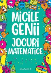 Micile genii: Jocuri matematice (ISBN: 9789734733590)
