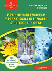 Fundamentari teoretice si praxiologice in predarea stiintelor biologice - Mariana Marinescu (ISBN: 9789734733460)