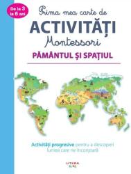 Prima mea carte de activitati Montessori. Pamantul si spatiul (ISBN: 9786060736073)