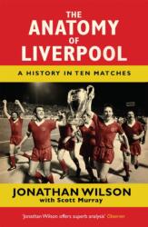 Anatomy of Liverpool - Jonathan Wilson, Scott Murray (ISBN: 9781409126928)