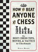 How to Beat Anyone at Chess: The Best Chess Tips Moves and Tactics to Checkmate (ISBN: 9781440592140)