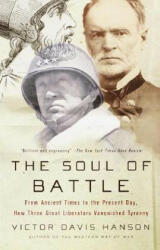 The Soul of Battle: From Ancient Times to the Present Day, How Three Great Liberators Vanquished Tyranny - Victor Davis Hanson (ISBN: 9780385720595)