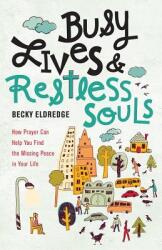 Busy Lives and Restless Souls: How Prayer Can Help You Find the Missing Peace in Your Life (ISBN: 9780829444957)