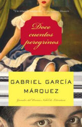 Doce cuentos peregrinos / Twelve Pilgrim Tales - Gabriel Garcia Marquez (ISBN: 9781400034949)