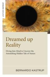 Dreamed Up Reality - Bernado Kastrup (ISBN: 9781846945250)