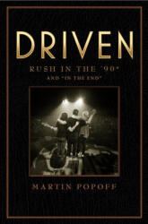 Driven: Rush In The 90s And 'in The End' - Popoff, Martin (ISBN: 9781770415379)