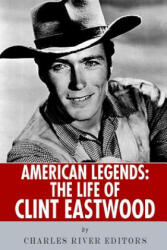 American Legends: The Life of Clint Eastwood - Charles River Editors (ISBN: 9781492704881)