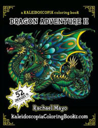 Dragon Adventure 2: A Kaleidoscopia Coloring Book: The Adventure Continues - Rachael Mayo (ISBN: 9781545468487)