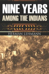 Nine Years Among the Indians: (Expanded, Annotated) - J. Marvin Hunter, Herman Lehmann (ISBN: 9781519035912)