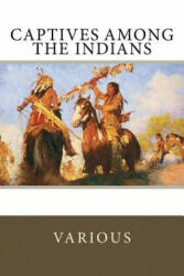 Captives Among the Indians - Francesco Giuseppe Bressani, Massy Harbison, Mary White Rowlandson (ISBN: 9781985058293)