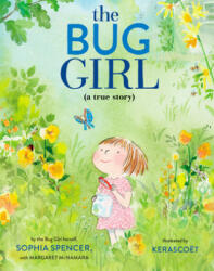 The Bug Girl: A True Story - Sophia Spencer, Margaret Mcnamara, Kerascoet (ISBN: 9780525645948)