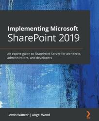 Implementing Microsoft SharePoint 2019: An expert guide to SharePoint Server for architects administrators and project managers (ISBN: 9781789615371)
