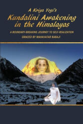 Kriya Yogi's Kundalini Awakening in the Himalayas: A Boundary-Breaking Journey to Self-Realization Graced by Mahavatar Babaji - Madhuri Mandava (ISBN: 9781794751415)
