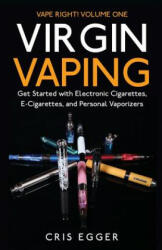 Virgin Vaping: Get Started with Electronic Cigarettes, E-Cigarettes, and Personal Vaporizers - Cris Egger (ISBN: 9781500787554)