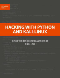 Hacking with Python and Kali-Linux: Develop your own Hackingtools with Python in Kali-Linux (ISBN: 9783752686159)