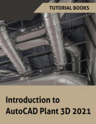 Introduction to AutoCAD Plant 3D 2021 (ISBN: 9788194613763)