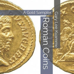 Roman Coins: A Gold Sampler - Gary Lee Kvamme (ISBN: 9781688448667)