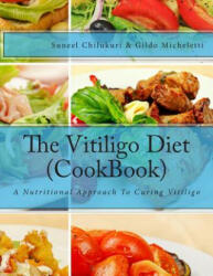 The Vitiligo Diet (CookBook): A Nutritional Approach To Curing Vitiligo - Suneel Chilukuri, Gildo Micheletti (ISBN: 9781505242669)