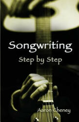 Songwriting Step by Step - AARON CHENEY (ISBN: 9781938281761)